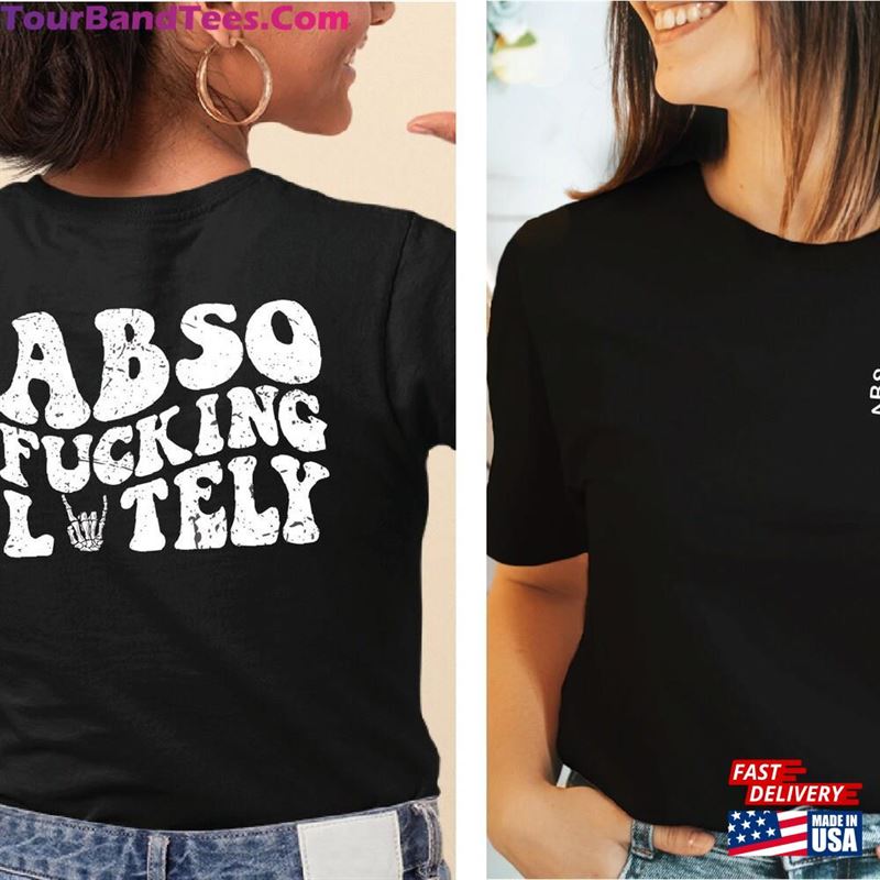 Abso Fucking Lutely Shirt Trendy Front And Back T-Shirt Best Friends Hoodie Classic 29Uf163927 – Utopia Fashion