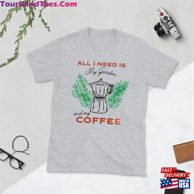 All I Need Is My Garden And Coffee Short Sleeve Unisex T-Shirt For Lover Classic Sweatshirt 29Uf163235 – Utopia Fashion