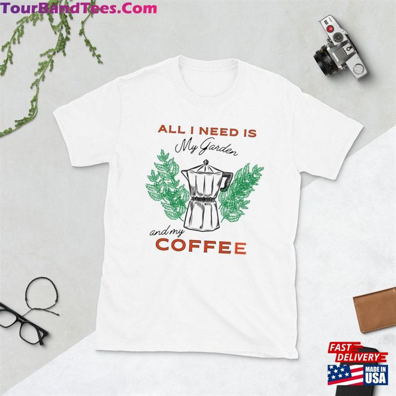 All I Need Is My Garden And Coffee Short Sleeve Unisex T-Shirt For Lover Classic Sweatshirt 29Uf163235 – Utopia Fashion