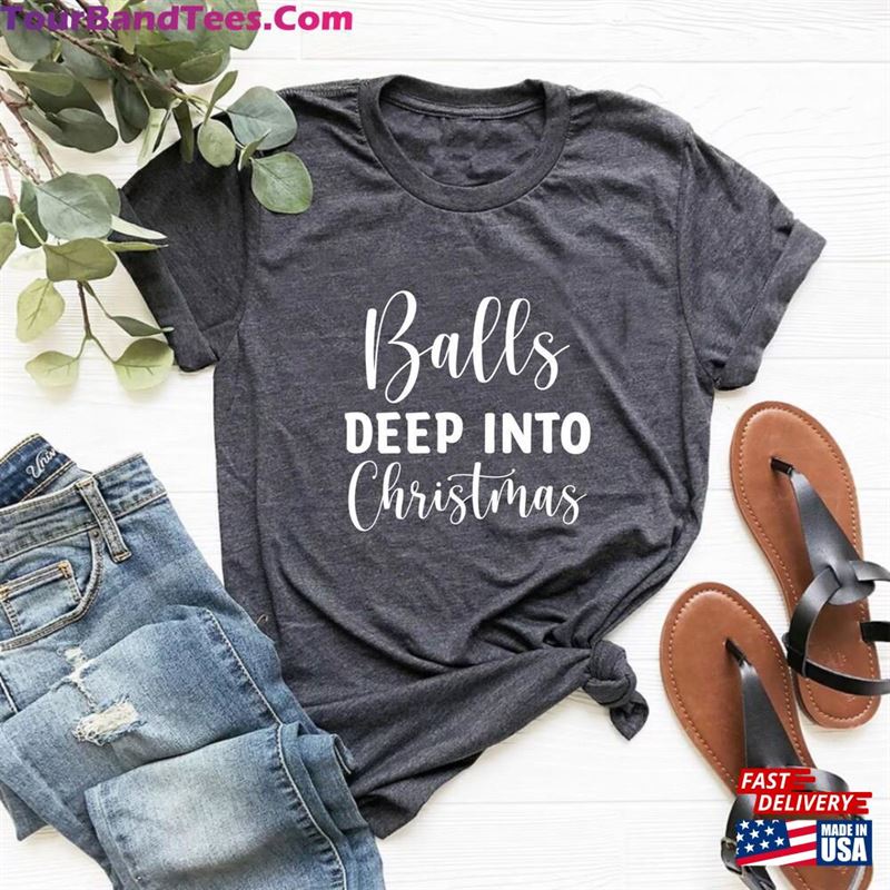 Balls Deep Into Christmas Shirt T-Shirt Women Hoodie 29Uf147196 – Utopia Fashion