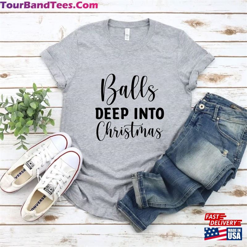 Balls Deep Into Christmas Shirt T-Shirt Women Hoodie 29Uf147196 – Utopia Fashion