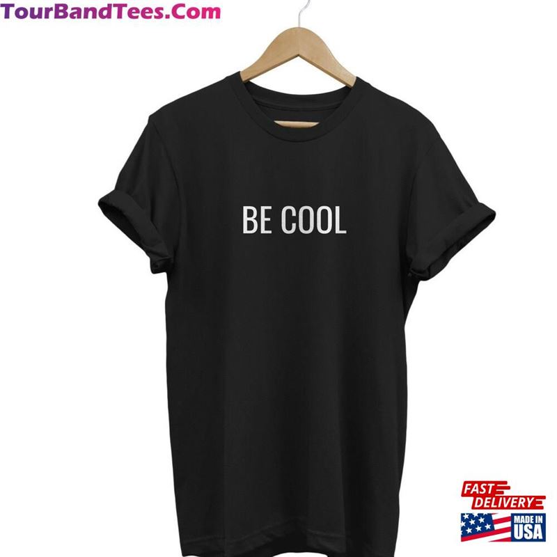 Be Cool Shirt Quotes Funny Classic T-Shirt 29Uf147439 – Utopia Fashion