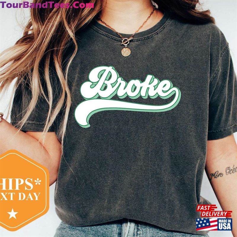 Broke Shirt T-Shirt Gift For Friend No Money Funny Unisex 29Uf142151 – Utopia Fashion