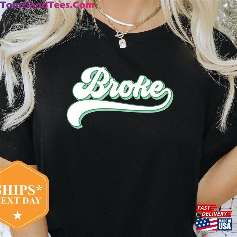 Broke Shirt T-Shirt Gift For Friend No Money Funny Unisex 29Uf142151 – Utopia Fashion