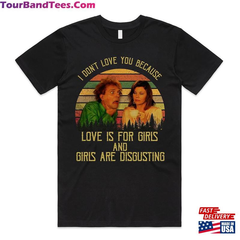 Drop Dead Fred Shirt I Dont Love You Because Is For Girls And Are Disgusting Vintage T-Shirt Hoodie Unisex 29Uf163760 – Utopia Fashion