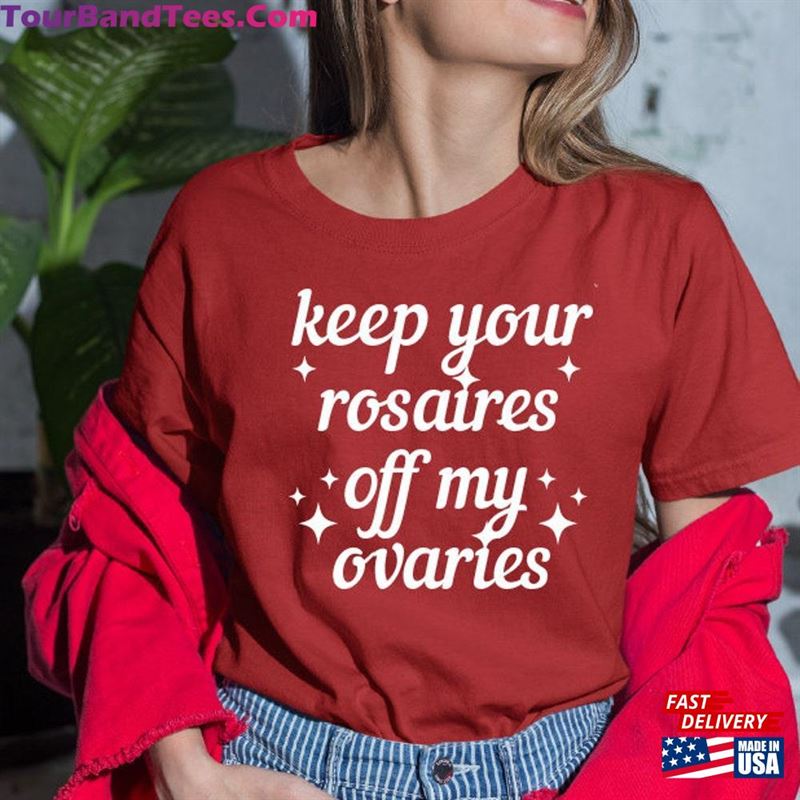 Feminist Shirt Keep Your Rosaries Off My Ovaries Pro Choice T-Shirt Unisex Hoodie 29Uf157395 – Utopia Fashion