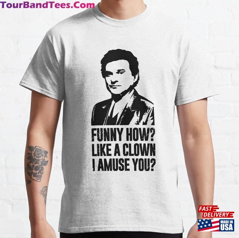 Funny How Joe Pesci Classic T-Shirt Sweatshirt Hoodie 29Uf163115 – Utopia Fashion