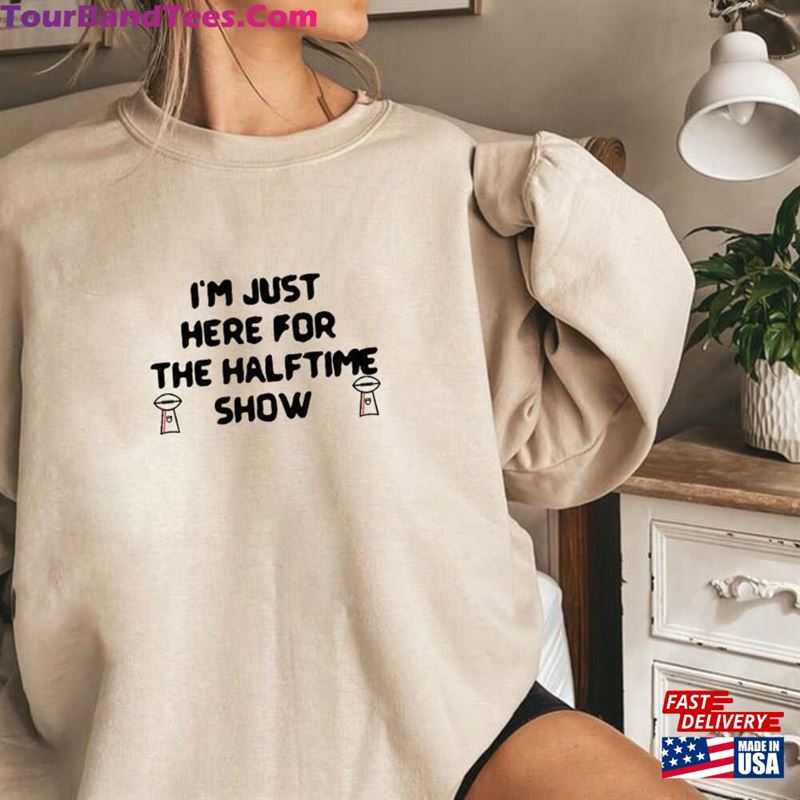 Funny Super Bowl Game Day T-Shirt I Am Just Here For Halftime Show Shirt Hoodie 29Uf163756 – Utopia Fashion