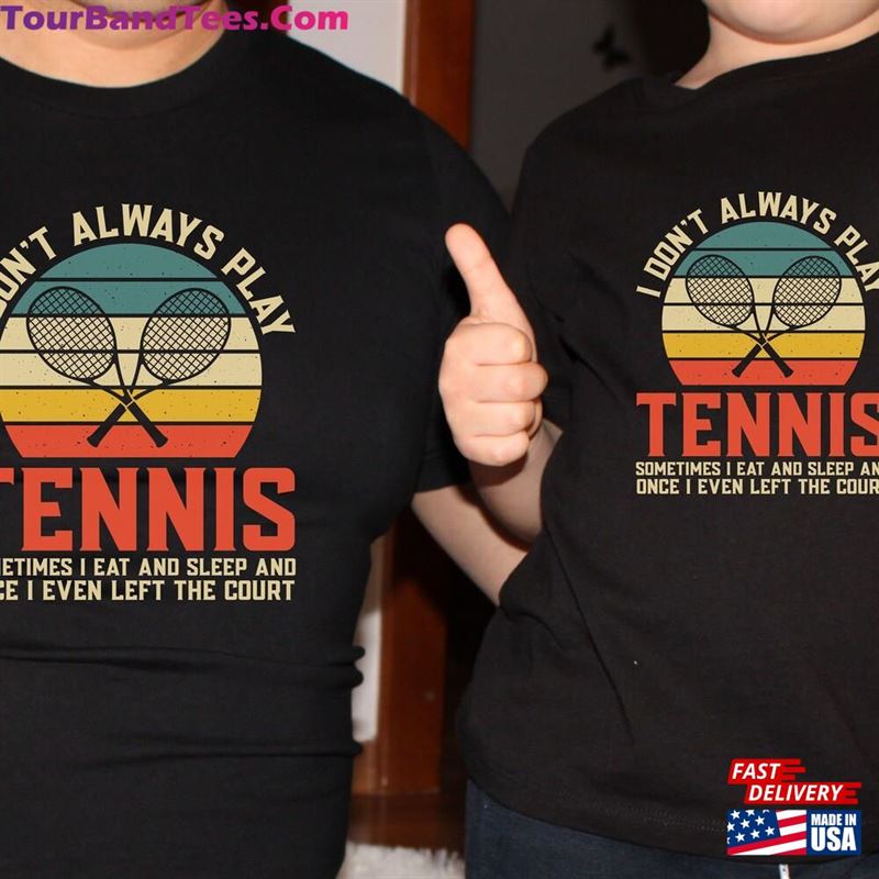 I Don’T Always Play Tennis Tshirt Unisex Adult Hoodie 29Uf147400 – Utopia Fashion