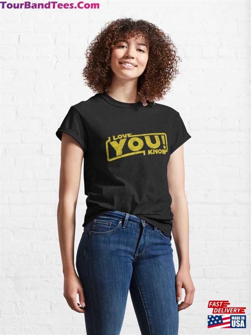 I Love You Know Movie Quote Gift Classic T-Shirt Sweatshirt 29Uf164366 – Utopia Fashion