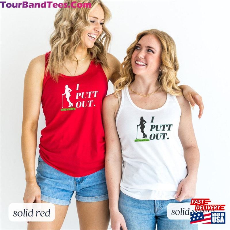 I Putt Out Women Golf Tank Top Funny Shirt Matching Couple T-Shirt Sweatshirt 29Uf157288 – Utopia Fashion