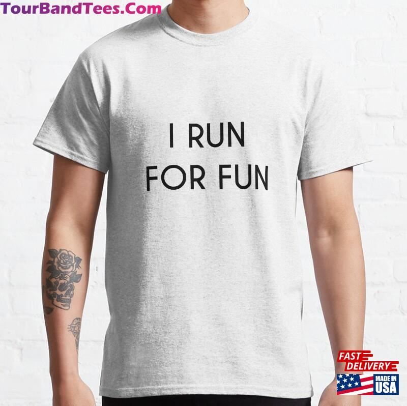 I Run For Fun Classic T-Shirt Unisex 29Uf164456 – Utopia Fashion