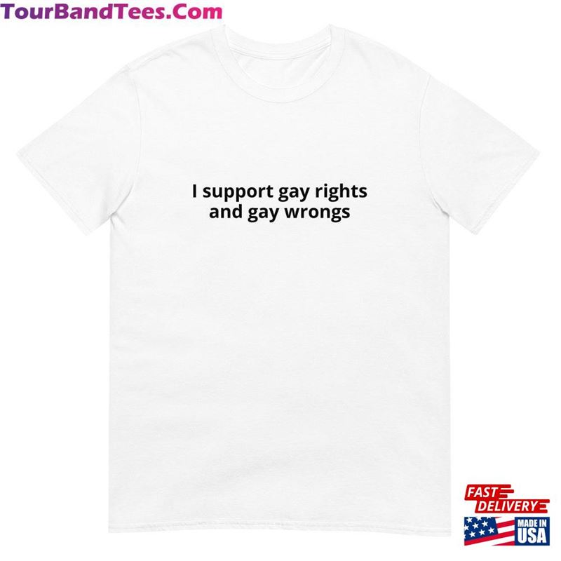 I Support Gay Rights And Wrongs T-Shirt Unisex Funny Tee Hoodie 29Uf152586 – Utopia Fashion