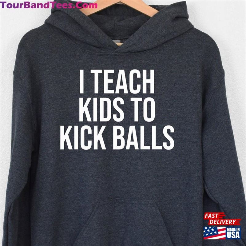 I Teach Kids To Kick Balls Hoodie Funny Soccer Game Day T-Shirt 29Uf157119 – Utopia Fashion