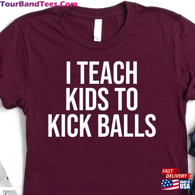 I Teach Kids To Kick Balls Shirt Soccer Coach Player Unisex Classic 29Uf157128 – Utopia Fashion