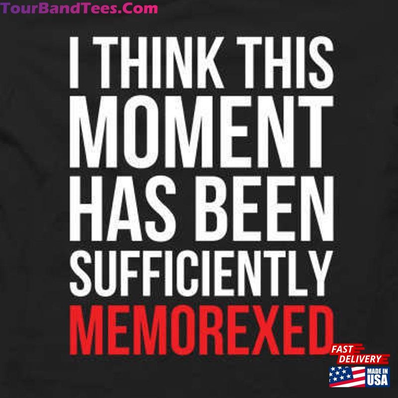 I Think This Moment Has Been Sufficiently Memorexed T-Shirt Free Shipping Unisex 29Uf147067 – Utopia Fashion