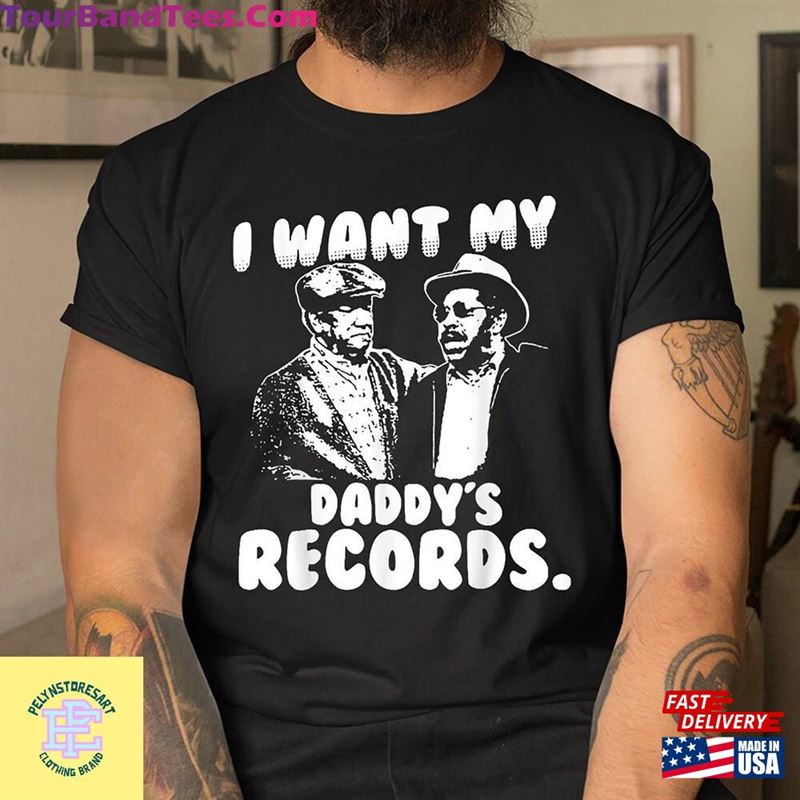 I Want My Daddy’S Records T-Shirt Sanford And Son Shirt Hoodie Classic 29Uf152283 – Utopia Fashion