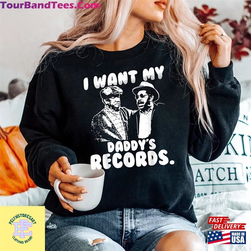 I Want My Daddy’S Records T-Shirt Sanford And Son Shirt Hoodie Classic 29Uf152283 – Utopia Fashion