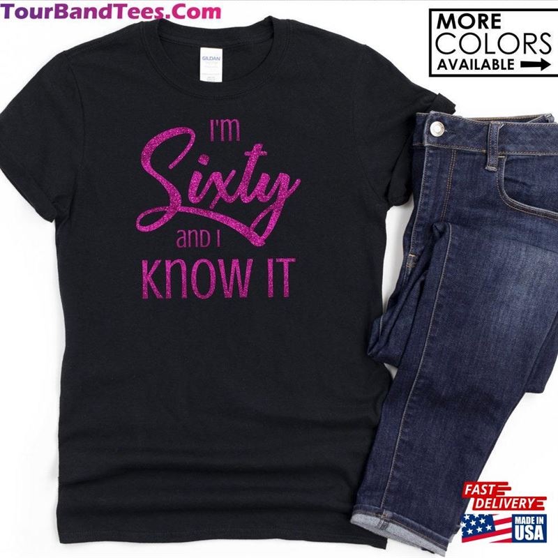 I’M Sixty And Know It Shirt Personalize The Name Colors Hoodie Classic 29Uf164191 – Utopia Fashion