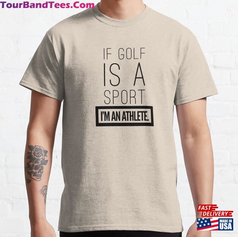 If Golf Is A Sport I’M An Athlete Classic T-Shirt Hoodie Unisex 29Uf163868 – Utopia Fashion