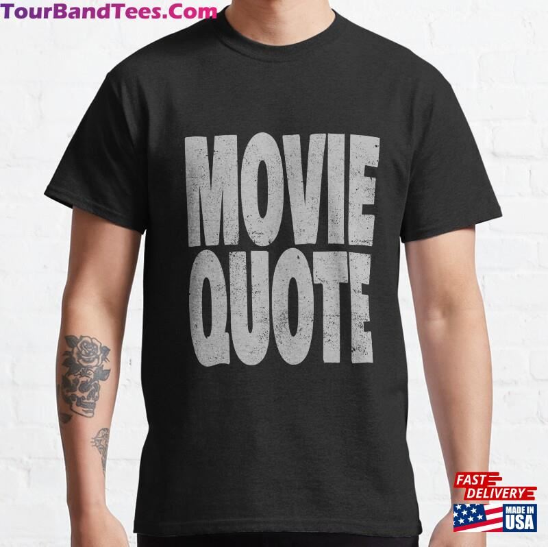 Movie Quote Classic T-Shirt Hoodie Unisex 29Uf163818 – Utopia Fashion