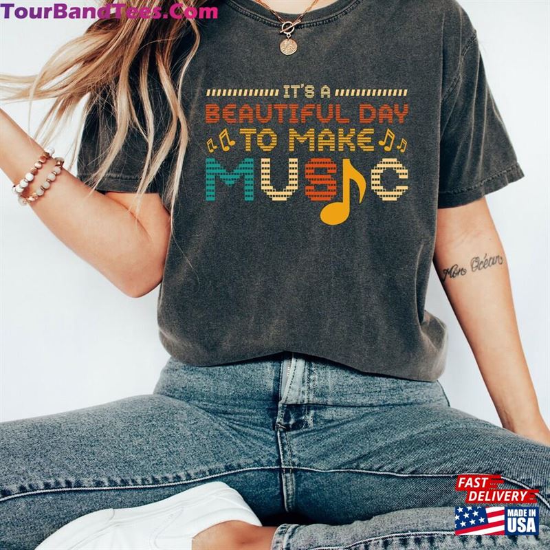 Music Lover Shirt Gift For Teacher Tee Musician It’S A Beautiful Day To Make T-Shirt Sweatshirt 29Uf164177 – Utopia Fashion