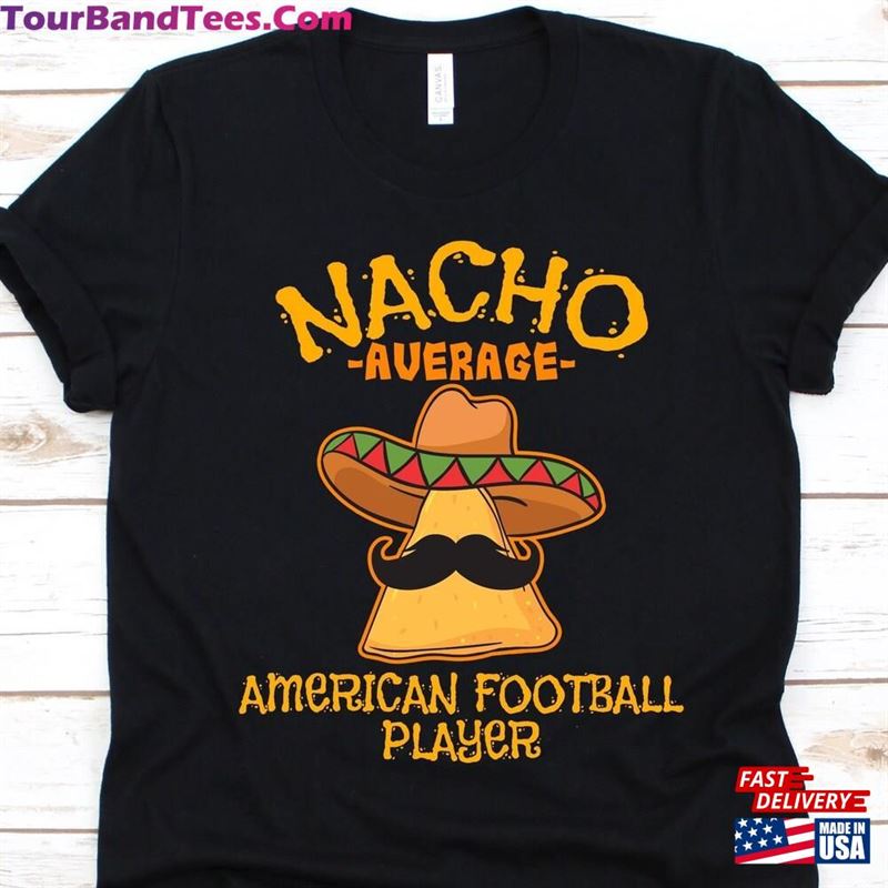 Nacho Average American Football Player Shirt Cinco De Mayo Gift For Hoodie Unisex 29Uf147338 – Utopia Fashion