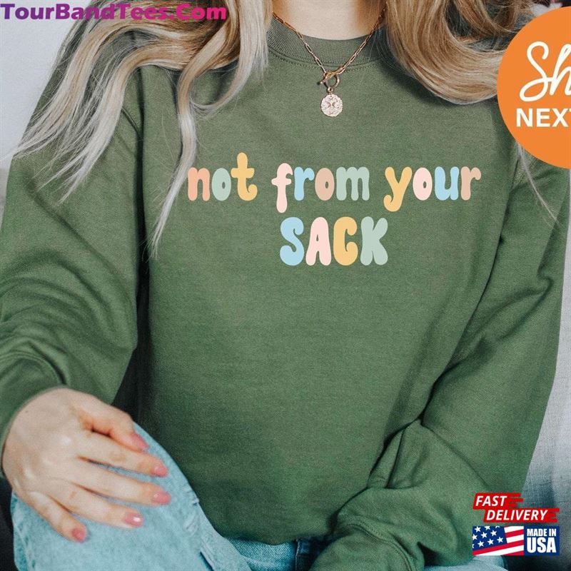 Not From Your Sack Sweatshirt Funny Fathers Day Gift Stepfather Daddy Hoodie Step Dad Crewneck Gag Unisex T-Shirt 29Uf157097 – Utopia Fashion