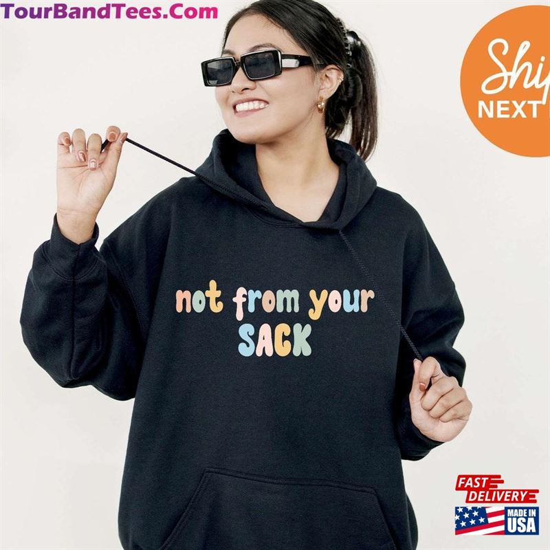 Not From Your Sack Sweatshirt Funny Fathers Day Gift Stepfather Daddy Hoodie Step Dad Crewneck Gag Unisex T-Shirt 29Uf157097 – Utopia Fashion