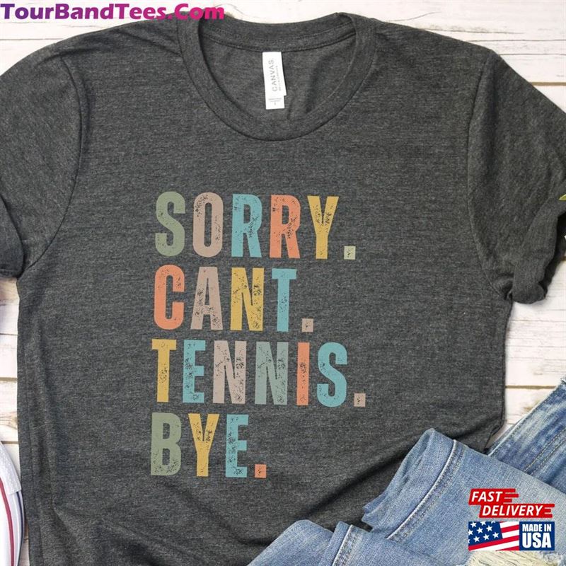 Sorry Can’T Tennis Bye Gift For Women Sports Mom Shirt Unisex T-Shirt 29Uf152268 – Utopia Fashion