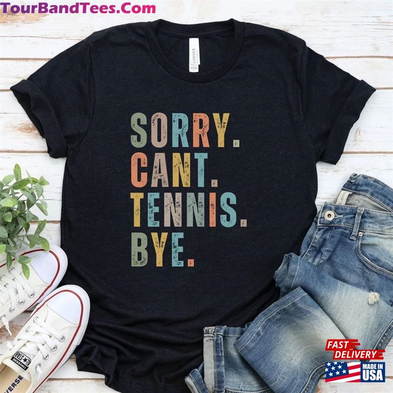 Sorry Can’T Tennis Bye Gift For Women Sports Mom Shirt Unisex T-Shirt 29Uf152268 – Utopia Fashion