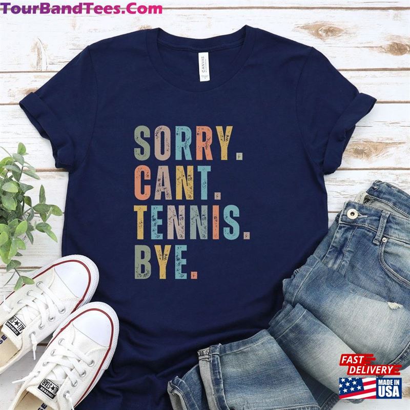 Sorry Can’T Tennis Bye Gift For Women Sports Mom Shirt Unisex T-Shirt 29Uf152268 – Utopia Fashion