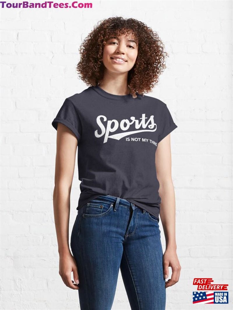 Sports Is Not My Thing Classic T-Shirt Sweatshirt 29Uf163517 – Utopia Fashion