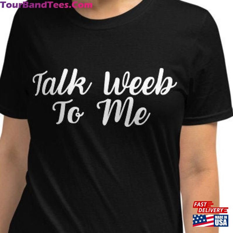 Talk Weeb To Me Unisex T-Shirt Anime Tee Gift Hoodie 29Uf142046 – Utopia Fashion