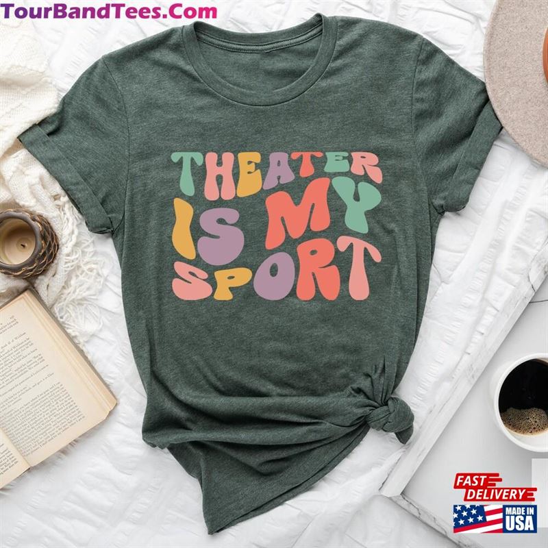 Theater Is My Sport Shirt Gift For Actors Groovy Actor Musical T-Shirt Hoodie Classic 29Uf147389 – Utopia Fashion