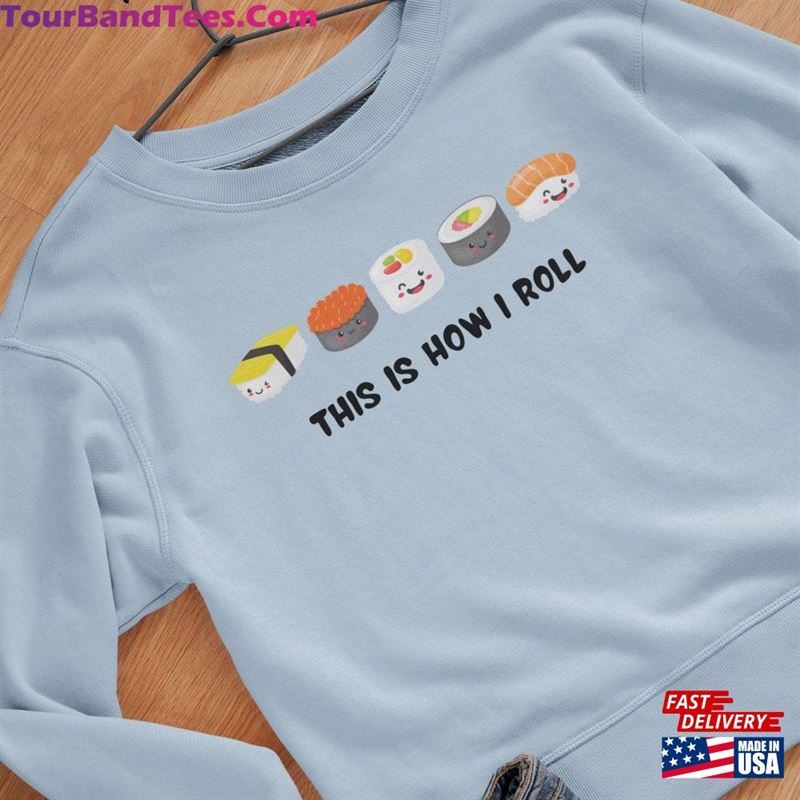 This Is How I Roll Sushi Sweatshirt Shirt Japanese Food Hoodie Unisex 29Uf147463 – Utopia Fashion