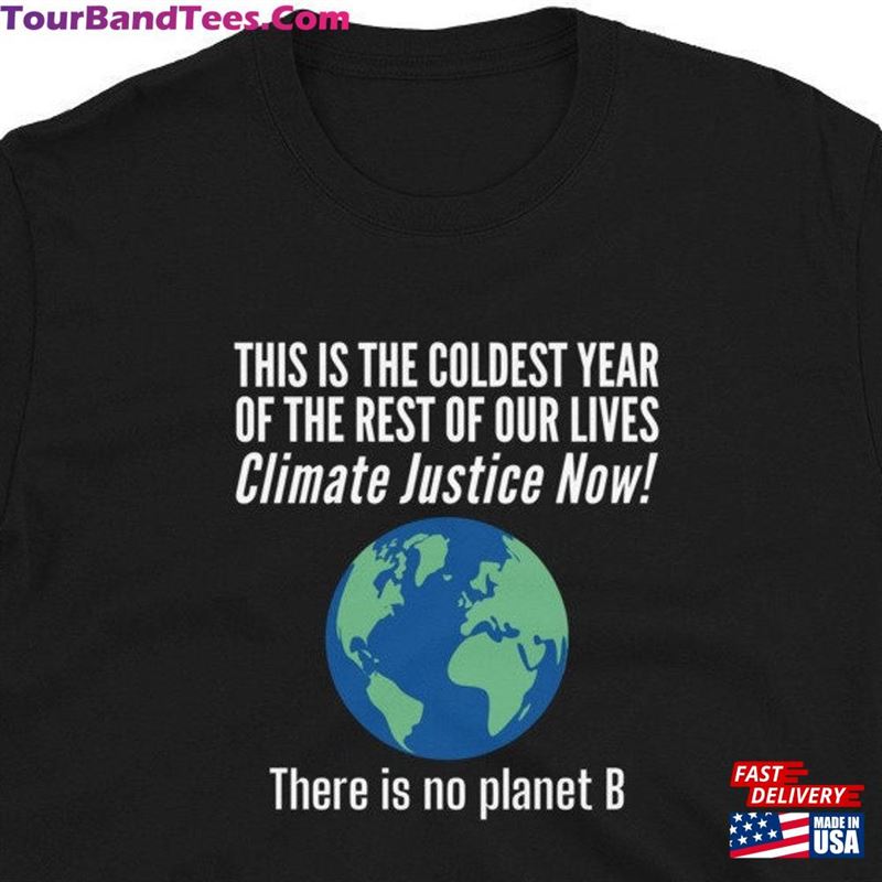 This Is The Coldest Year Of Rest Our Lives Climate Justice Now! There No Planet B Unisex T-Shirt Sweatshirt Classic 29Uf147257 – Utopia Fashion