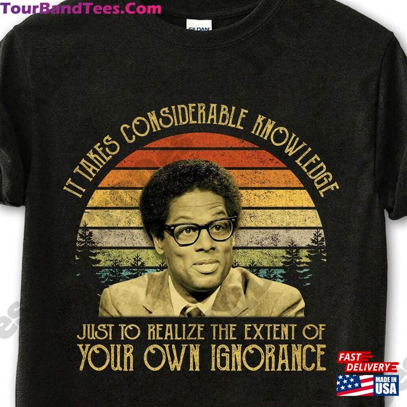 Thomas Sowell It Takes Considerable Knowledge Just To Realize The Extent Of Your Own Ignorance Vintage T-Shirt Movies Quote Unisex Tshirt Sweatshirt 29Uf164602 – Utopia Fashion