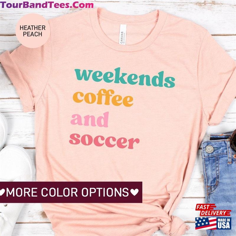 Weekends Coffee And Soccer Gift For Player Sport Shirt Mom T-Shirt Classic 29Uf163918 – Utopia Fashion