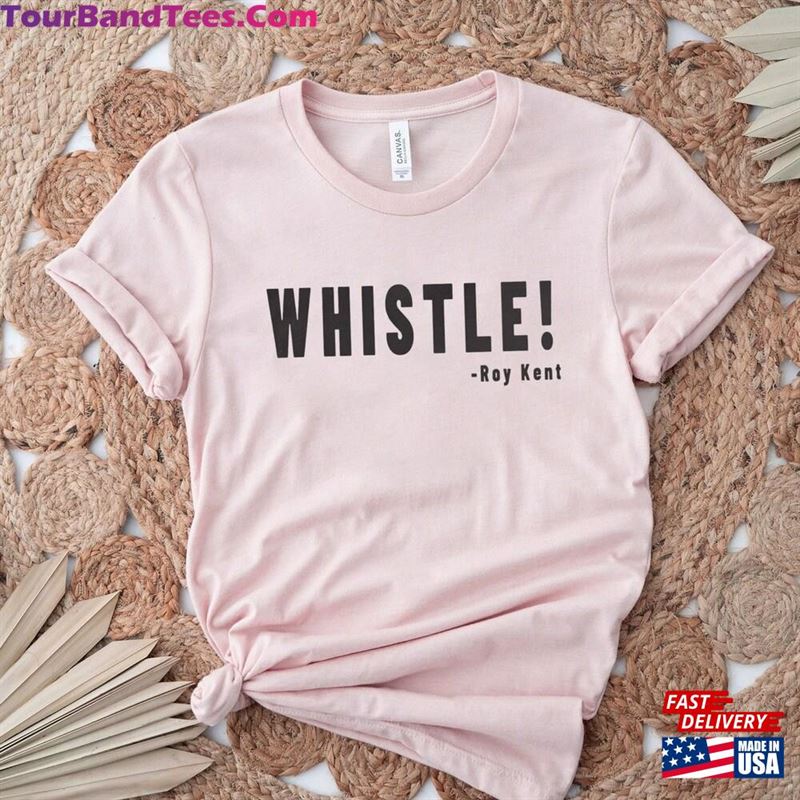 Whistle! Roy Kent Soccer T-Shirt Futbol Shirt Motivational Sport Classic Unisex 29Uf163244 – Utopia Fashion