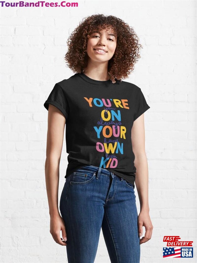 You’Re On Your Own Kid Shirt Taylor Swift Swiftie Gift Classic Unisex 29Uf163311 – Utopia Fashion