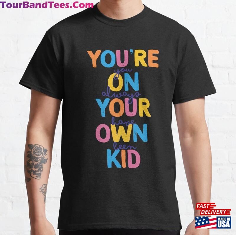 You’Re On Your Own Kid Shirt Taylor Swift Swiftie Gift Classic Unisex 29Uf163311 – Utopia Fashion